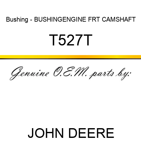 Bushing - BUSHING,ENGINE FRT CAMSHAFT T527T