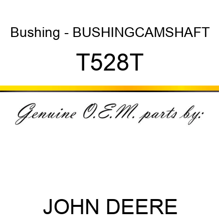 Bushing - BUSHING,CAMSHAFT T528T