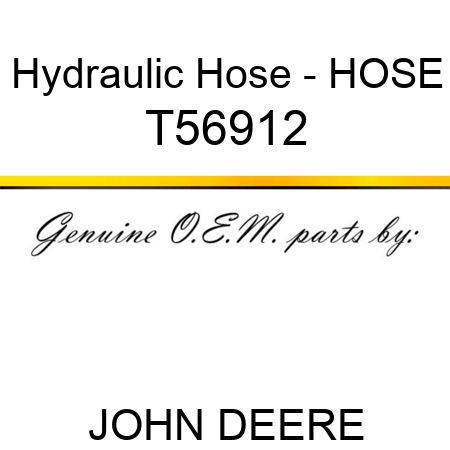 Hydraulic Hose - HOSE T56912