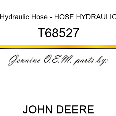 Hydraulic Hose - HOSE, HYDRAULIC T68527