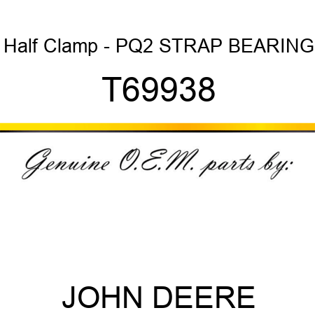 Half Clamp - PQ2 STRAP, BEARING T69938