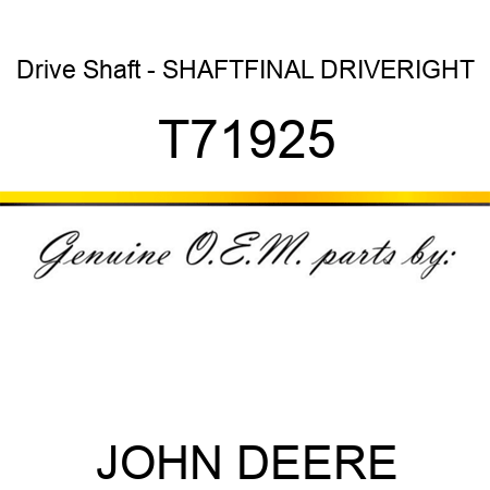 Drive Shaft - SHAFT,FINAL DRIVE,RIGHT T71925