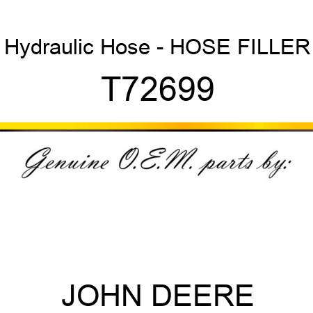 Hydraulic Hose - HOSE, FILLER T72699