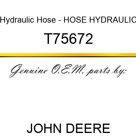 Hydraulic Hose - HOSE, HYDRAULIC T75672