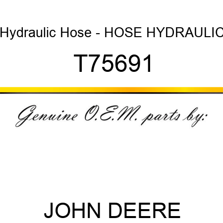 Hydraulic Hose - HOSE, HYDRAULIC T75691