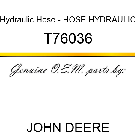 Hydraulic Hose - HOSE, HYDRAULIC T76036