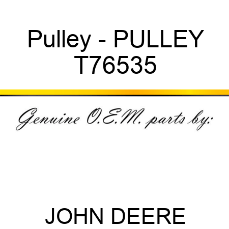 Pulley - PULLEY T76535