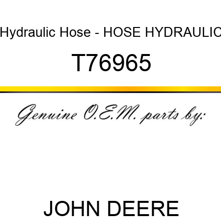 Hydraulic Hose - HOSE, HYDRAULIC T76965