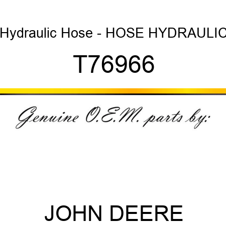 Hydraulic Hose - HOSE, HYDRAULIC T76966