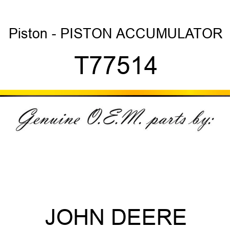 Piston - PISTON, ACCUMULATOR T77514