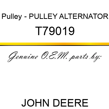 Pulley - PULLEY, ALTERNATOR T79019