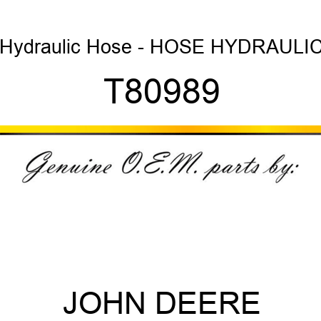Hydraulic Hose - HOSE, HYDRAULIC T80989