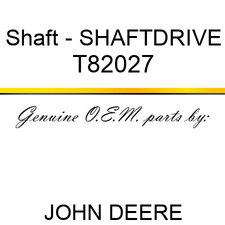 Shaft - SHAFT,DRIVE T82027