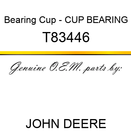 Bearing Cup - CUP, BEARING T83446