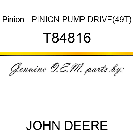 Pinion - PINION, PUMP DRIVE(49T) T84816