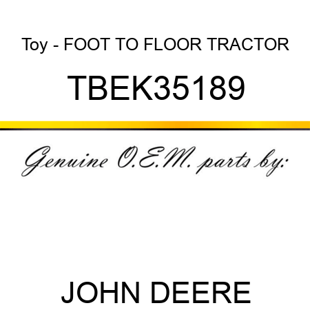 John Deere Foot to Floor Tractor #TBEK35189 