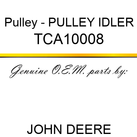 Pulley - PULLEY, IDLER TCA10008