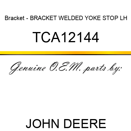 Bracket - BRACKET, WELDED YOKE STOP, LH TCA12144