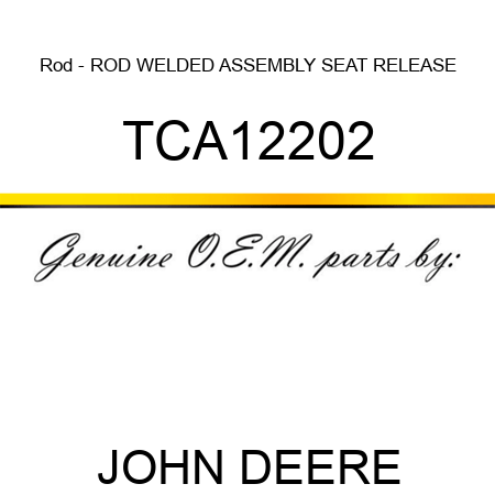 Rod - ROD, WELDED ASSEMBLY SEAT RELEASE TCA12202