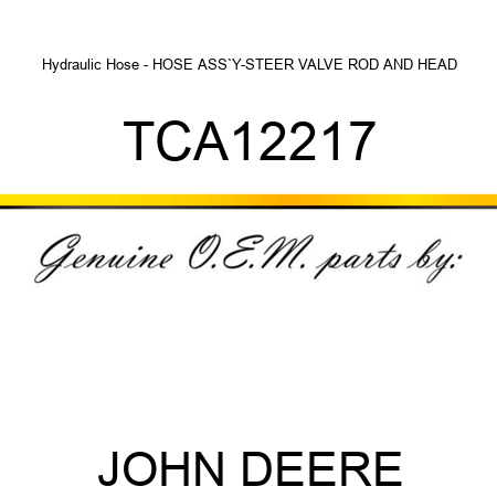 Hydraulic Hose - HOSE ASS`Y-STEER VALVE ROD AND HEAD TCA12217