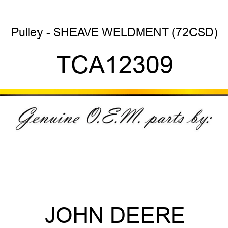 Pulley - SHEAVE, WELDMENT (72CSD) TCA12309