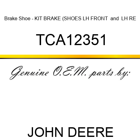 Brake Shoe - KIT, BRAKE (SHOES, LH FRONT & LH RE TCA12351