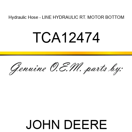 Hydraulic Hose - LINE, HYDRAULIC, RT. MOTOR, BOTTOM TCA12474