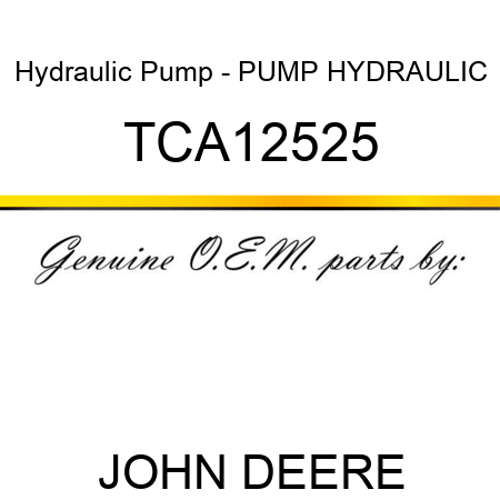 Hydraulic Pump - PUMP, HYDRAULIC TCA12525