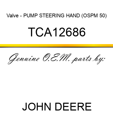 Valve - PUMP, STEERING HAND (OSPM 50) TCA12686