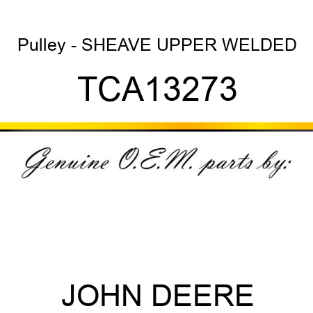 Pulley - SHEAVE, UPPER WELDED TCA13273
