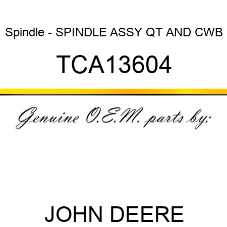 Spindle - SPINDLE, ASSY, QT AND CWB TCA13604