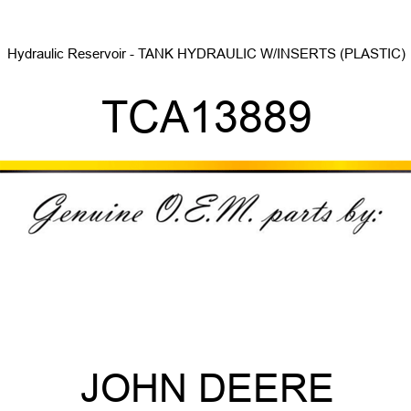 Hydraulic Reservoir - TANK, HYDRAULIC W/INSERTS (PLASTIC) TCA13889