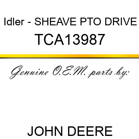 Idler - SHEAVE, PTO DRIVE TCA13987
