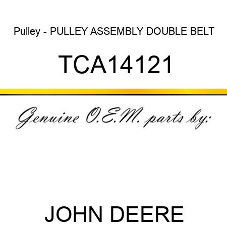Pulley - PULLEY ASSEMBLY, DOUBLE BELT TCA14121