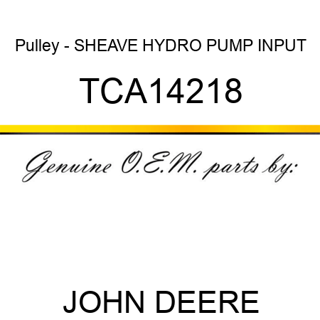 Pulley - SHEAVE, HYDRO PUMP INPUT TCA14218