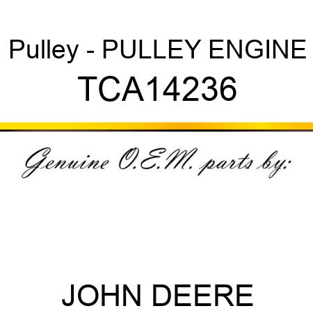 Pulley - PULLEY, ENGINE TCA14236