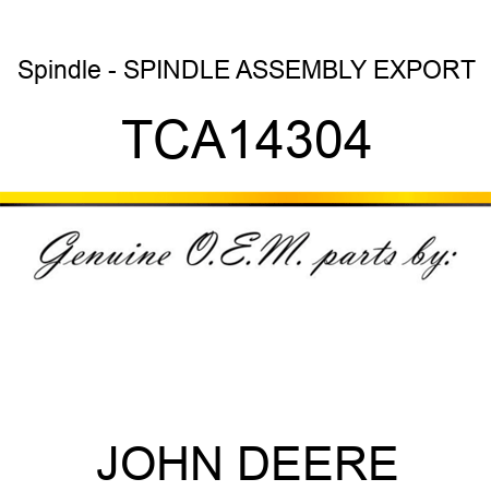 Spindle - SPINDLE ASSEMBLY, EXPORT TCA14304