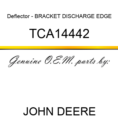 Deflector - BRACKET, DISCHARGE EDGE TCA14442
