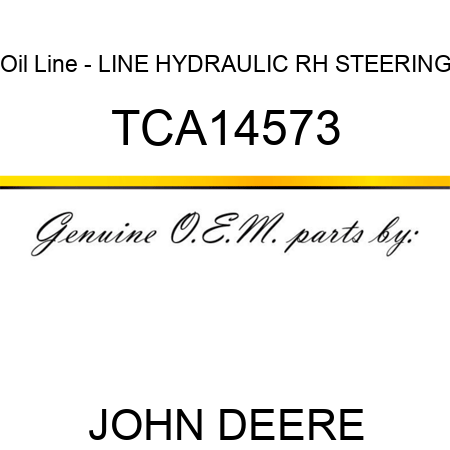 Oil Line - LINE, HYDRAULIC RH STEERING TCA14573