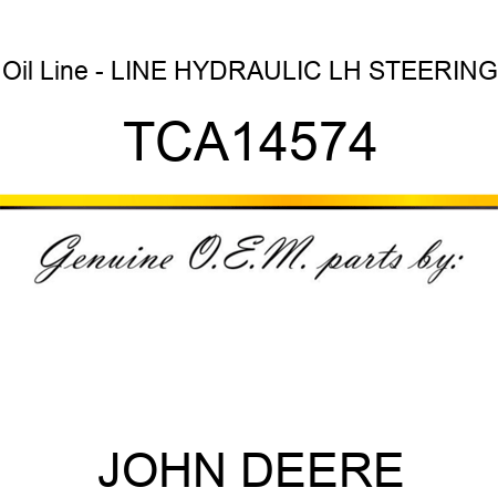 Oil Line - LINE, HYDRAULIC LH STEERING TCA14574