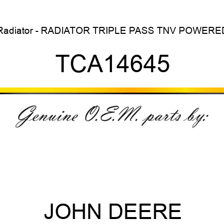 Radiator - RADIATOR, TRIPLE PASS, TNV POWERED TCA14645