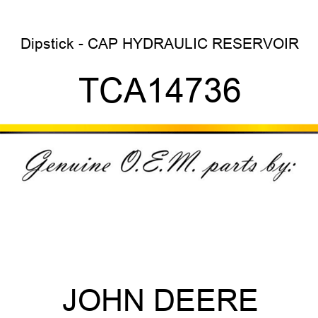 Dipstick - CAP, HYDRAULIC RESERVOIR TCA14736