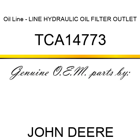 Oil Line - LINE, HYDRAULIC, OIL FILTER OUTLET TCA14773