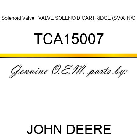 Solenoid Valve - VALVE, SOLENOID CARTRIDGE (SV08 N/O TCA15007