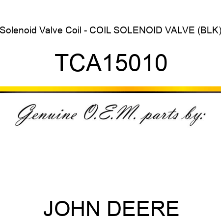 Solenoid Valve Coil - COIL, SOLENOID VALVE (BLK) TCA15010