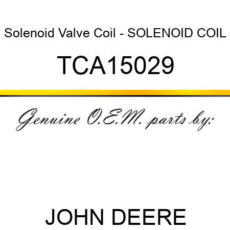 Solenoid Valve Coil - SOLENOID, COIL TCA15029