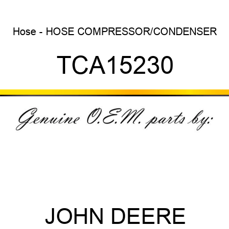 Hose - HOSE, COMPRESSOR/CONDENSER TCA15230