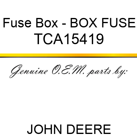 Fuse Box - BOX, FUSE TCA15419