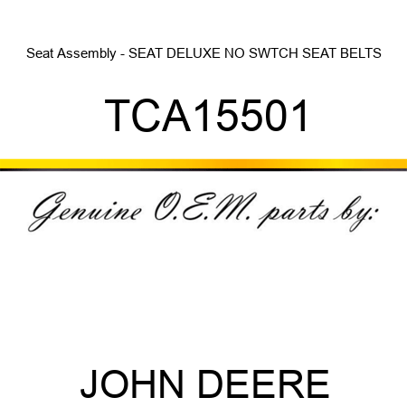 Seat Assembly - SEAT, DELUXE, NO SWTCH, SEAT BELTS TCA15501