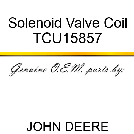 Solenoid Valve Coil TCU15857